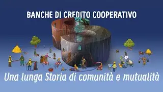 Banche di Credito Cooperativo - Una lunga Storia di comunit&agrave; e mutualit&agrave;
