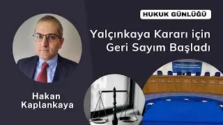 Yalçınkaya Kararı İçin Geri Sayım Başladı