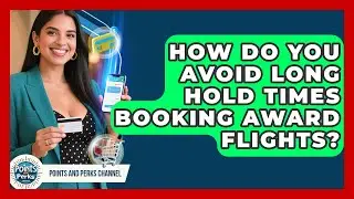 How Do You Avoid Long Hold Times Booking Award Flights? - Points and Perks Channel