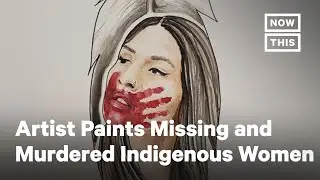 Why This Artist Paints Missing and Murdered Indigenous Women | NowThis