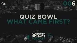 Backspace Nomads Podcast: Quiz Bowl! What Came First?