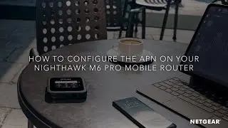 How to Configure the APN on Your Nighthawk M6 Pro Mobile Router