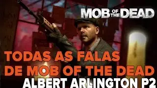 Cod Bo2 Zombies - Todas as falas de Albert Arlington no mapa Mob of the Dead Parte 2