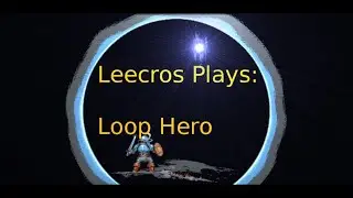 Leecros Plays: Loop Hero - Part 4(Chrono Experiments)