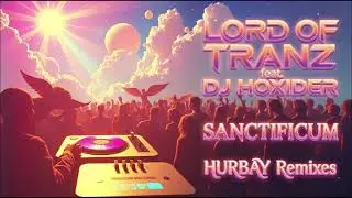 Lord Of Tranz feat. DJ Hoxider - Sanctificium (HURBAY Sunset Remix)
