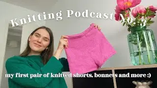 Knitting Podcast No. 3: my first pair of knitted shorts, bonnets and more&hellip;