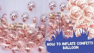 HOW TO INFLATE CONFETTI BALLOONS | HOW TO STICK CONFETTI IN BALLOONS | CONFETTI BALLOONS STICK