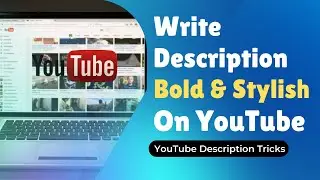 How To Write Descriptions Bold and Stylish on YouTube | YouTube Bold Text Generator