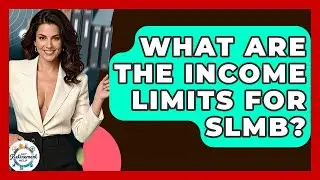 What Are The Income Limits For SLMB? - Get Retirement Help