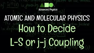 Atomic and Molecular Physics - L-S and j-j Couplings : How to Decide L-S or j-j Coupling