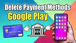 How to DELETE Payment Methods from Google Play Store (Credit Card or Bank Account)