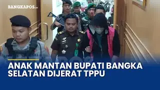 Terima Aliran Dana Anak Mantan Bupati Bangka Selatan Dijerat TPPU Serta Menghambat Pemeriksaan