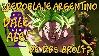 Dale Ale! - ¿Redoblaje argentino de Dragon Ball Super Broly?