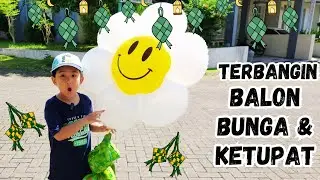 TERBANGIN BALON KARAKTER BUNGA & KETUPAT | KID PLAY BALLOON | GAS BALLOON FLYING | HYDROGEN BALLOON