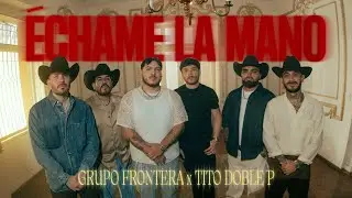 Grupo Frontera, Tito Double P - &eacute;chame la mano (Video Oficial)