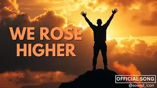 We Rose Higher (Official Song) Progressive Rock