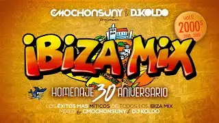 IBIZA MIX 30 ANIVERSARIO Vol.2 (Sesión Homenaje 2000-2009) Mixed by CMOCHONSUNY & DJ KOLDO