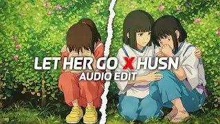 LET HER GO x HUSN 💔 | Emotional Audio Edit | Feel the Pain