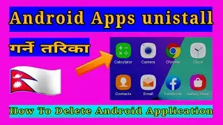 how to unistall android apps / Android Apps Delete गर्ने तरिका