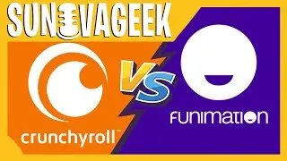 Crunchyroll VS Funimation | SUNOVAGEEK PODCAST Ep. 46
