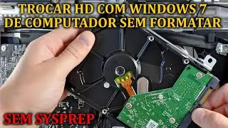 COMO TROCAR HD COM WINDOWS 7 DE COMPUTADOR SEM FAZER SYSPREP