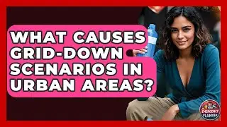What Causes Grid-Down Scenarios in Urban Areas? | Your Emergency Planner