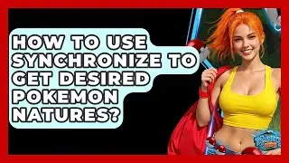 How To Use Synchronize To Get Desired Pokemon Natures? - The Trainers Guide