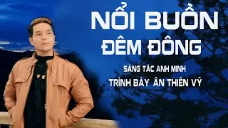 Nỗi Buồn Đêm Đông - Sáng Tác Anh Minh - Ca Sĩ Ân Thiên Vỹ - Nhạc Bolero Hải Ngoại  [ Mv Tại CANANDA]