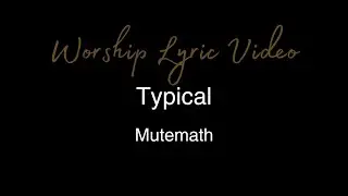 Mutemath - Typical - Worship Lyric Video
