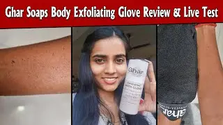 Ghar Soaps Body Exfoliating Glove Review & Live Test