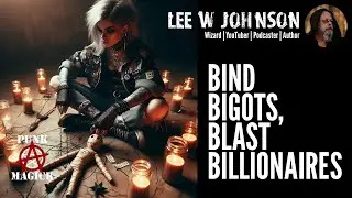 Bind Bigots, Blast Billionaires: Spellcraft for the Punk Soul