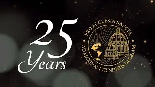 25 YEARS of Pro Ecclesia Sancta