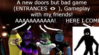 A new doors but bad game (ENTRANCES 👁️ ) gameplay with my friends!