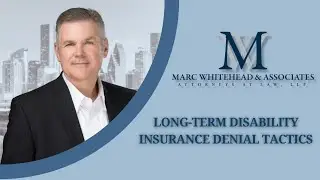 Long-Term Disability Insurance Denial Tactics - Marc Whitehead & Associates