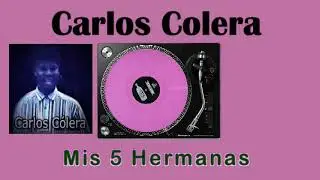 Carlos Colera Mis 5 Hermanas