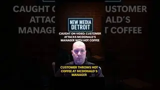 Customer Throws Hot Coffee On Michigan McDonalds Manager
