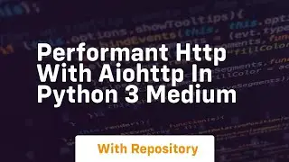 Performant HTTP with Aiohttp in Python 3 Medium