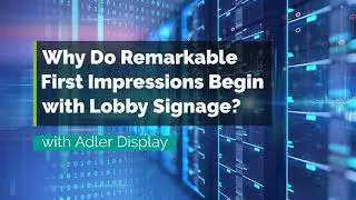 Why Do Remarkable First Impressions Begin with Digital Lobby Signage?