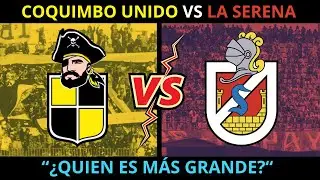 COQUIMBO UNIDO VS LA SERENA: ¿QUIEN ES MÁS GRANDE?