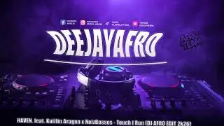 HAVEN. feat. Kaitlin Aragon x NoizBasses - Touch I Run (DJ AFRO EDIT 2k26)