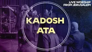 Kadosh Ata (Holy are You) קדוש אתה | Worship From Jerusalem