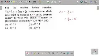 For the nuclear fusion reaction 2/1H+3/1H +4/2He+1/0n temperature to which gases must be heated is