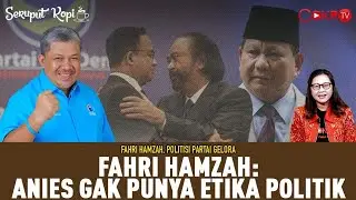 FAHRI HAMZAH: ANIES GAK PUNYA ETIKA POLITIK I Seruput Kopi