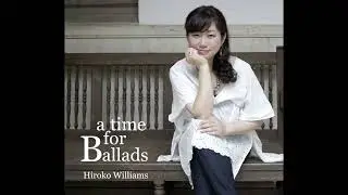 Hiroko Williams - a Time for Ballads (Full Album)