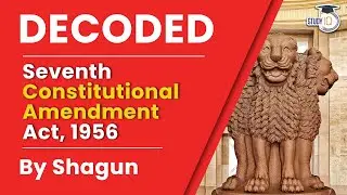 The Constitution (Seventh Amendment) Act, 1956. Decoded by Shagun Pahwa | India Polity