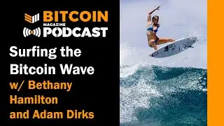 Surfing the Bitcoin Wave with Bethany Hamilton and Adam Dirks - Bitcoin Magazine Podcast
