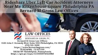 Rideshare Uber Lyft Car Accident Attorneys Near Me Rittenhouse Square Philadelphia PA Bernard M Gros