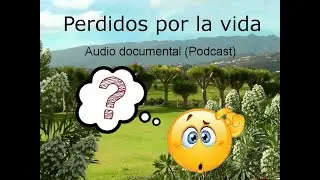 PERDIDOS POR LA VIDA. Audio documental