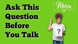 Ask This One Question Before You Talk | Coach Maria Denise