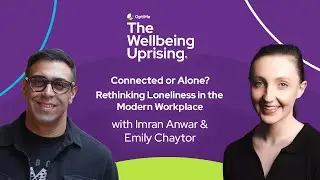 The Wellbeing Uprising Episode 11: Connected or Alone? Rethinking Loneliness in Modern Workplace 